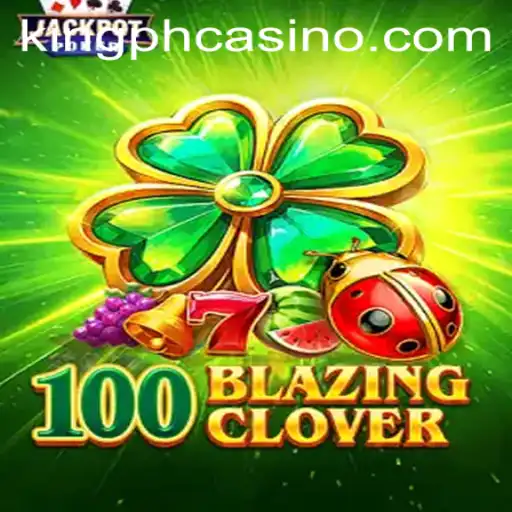 Experience the Thrill of 100BlazingClover at King PH Casino